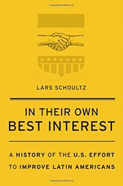 In their own best interest : a history of the U.S. effort to improve Latin Americans /
