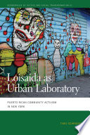 Loisaida as urban laboratory Puerto Rican community activism in New York / Timo Schrader.