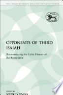 The opponents of Third Isaiah : reconstructing the cultic history of the Restoration /