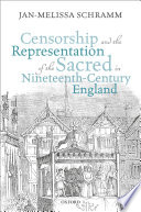 Censorship and the representation of the sacred in nineteenth-century England / Jan-Melissa Schramm.