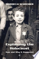 Explaining the Holocaust : how and why it happened /