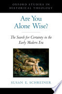 Are you alone wise? : the search for certainty in the early modern era /