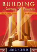 Building a century of progress : the architecture of Chicago's 1933-34 World's Fair / Lisa D. Schrenk.