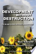 Development without destruction : the UN and global resource management / Nico Schrijver ; forewords by James Crawford and Supachai Panitchpakdi.