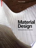 Material Design : Informing Architecture by Materiality / Thomas Schröpfer.