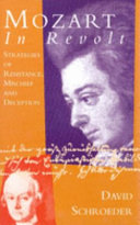 Mozart in revolt : strategies of resistance, mischief, and deception / David Schroeder.