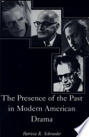 The presence of the past in modern American drama / Patricia R. Schroeder.