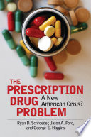 The prescription drug problem : a new American crisis? /