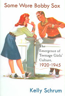 Some wore bobby sox : the emergence of teenage girls' culture, 1920-1945 /