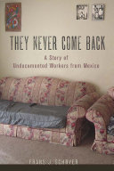 They never come back : a story of undocumented workers from Mexico / Frans J. Schryer.