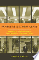 Fantasies of the New Class : Ideologies of Professionalism in Post-World War II American Fiction /