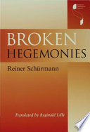 Broken hegemonies / by Reiner Schürmann ; translated by Reginald Lilly.