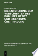 Die Entstehung der Vorschriften des BGB über Besitz und Eigentumsübertragung : Ein Beitrag zur Entstehungsgeschichte des BGB.