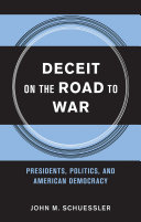 Deceit on the road to war : presidents, politics and American democracy /