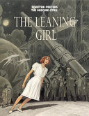 The leaning girl / Schuiten-Peeters ; photography by Marie-Françoise Plissart ; featuring Martin Vaughn-James ; translation by Stephen D. Smith.