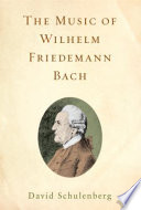 The music of Wilhelm Friedemann Bach / David Schulenberg.