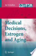 Medical decisions, estrogen and aging / Jay Schulkin.