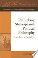 Rethinking Shakespeare's political philosophy : from Lear to Leviathan /