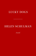 Lucky dogs : a novel / Helen Schulman.
