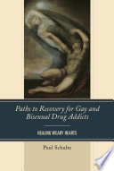 Paths to recovery for gay and bisexual drug addicts : healing weary hearts /