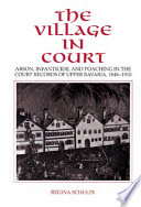 The village in court : arson, infanticide, and poaching in the court records of Upper Bavaria, 1848-1910 /