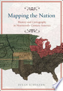 Mapping the nation : history and cartography in nineteenth-century America /