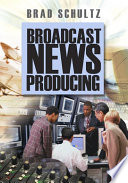 Broadcast news producing /