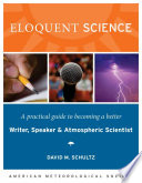 Eloquent science : a practical guide to becoming a better writer, speaker, and atmospheric scientist /