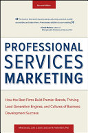 Professional services marketing how the best firms build premier brands, thriving lead generation engines, and cultures of business development success / Mike Schultz, John E. Doerr, and Lee W. Frederiksen.