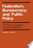 Federalism, bureaucracy and public policy : the politics of highway transport regulation /