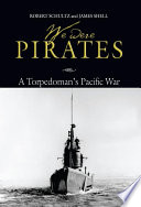 We were pirates : a torpedoman's Pacific war /