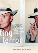 Tiny terror : : why Truman Capote (almost) wrote Answered prayers /