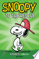 Snoopy to the rescue : a Peanuts collection / Charles M. Schulz.