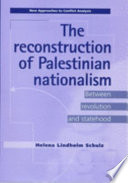 The reconstruction of Palestinian nationalism : between revolution and statehood / Helena Lindholm Schulz.