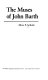 The muses of John Barth : tradition and metafiction from Lost in the funhouse to The Tidewater tales / Max F. Schulz.