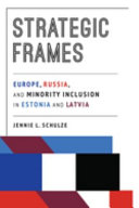 Strategic frames : Europe, Russia, and minority inclusion in Estonia and Latvia /