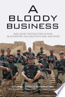 A bloody business : America's war zone contractors and the occupation of Iraq / Gerald Schumacher.