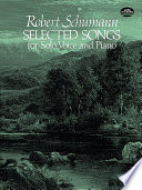 Selected songs for solo voice and piano : from the complete works edition / Robert Schumann ; edited by Clara Schumann ; with a new prose translation of the texts by Stanley Appelbaum.