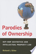 Parodies of ownership : hip-hop aesthetics and intellectual property law /