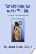 The new predator--women who kill : profiles of female serial killers /