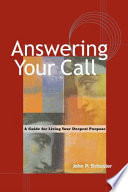 Answering your call : a guide to living your deepest purpose / John P. Schuster.