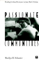 Passionate communities : reading lesbian resistance in Jane Rule's fiction / Marilyn R. Schuster.