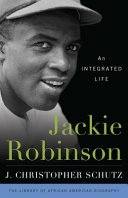 Jackie Robinson : an integrated life / J. Christopher Schutz.