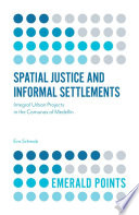 Spatial justice and informal settlements : integral urban projects in the Comunas of Medellin /