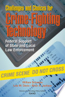 Challenges and choices for crime-fighting technology : federal support of state and local law enforcement /