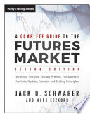A complete guide to the futures market : fundamental analysis, technical analysis, trading, spreads and options spreads and trading principles /