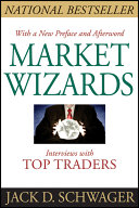 Market wizards interviews with top traders / Jack D. Schwager.