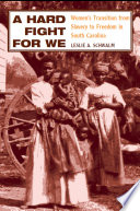 A hard fight for we : women's transition from slavery to freedom in South Carolina / Leslie A. Schwalm.