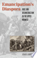 Emancipation's diaspora : race and reconstruction in the upper Midwest /