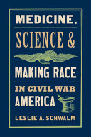 Medicine, science, and making race in Civil War America /